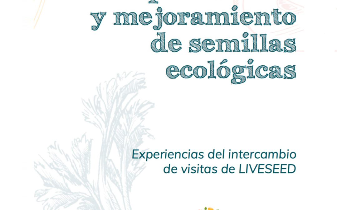 «Historias de éxito sobre producción y mejoramiento de semillas ecológicas», por LIVESEED
