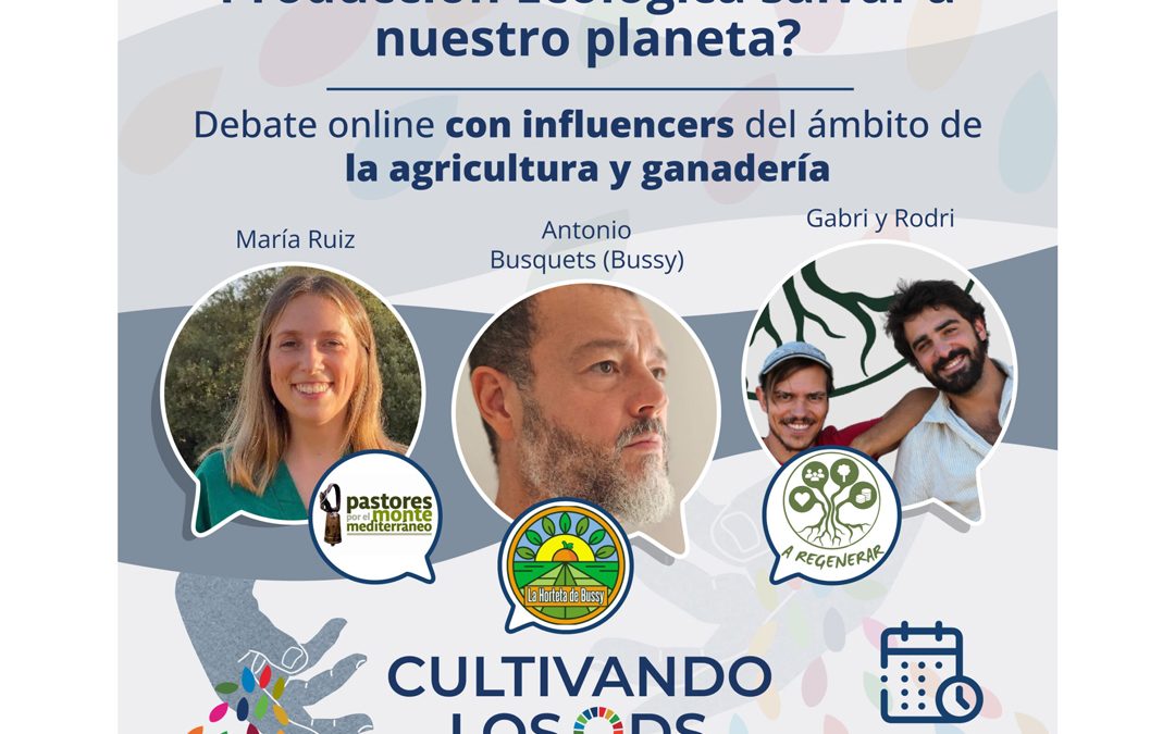 A debate con influencers: ¿Puede la Agroecología y la Producción Ecológica salvar a nuestro planeta?