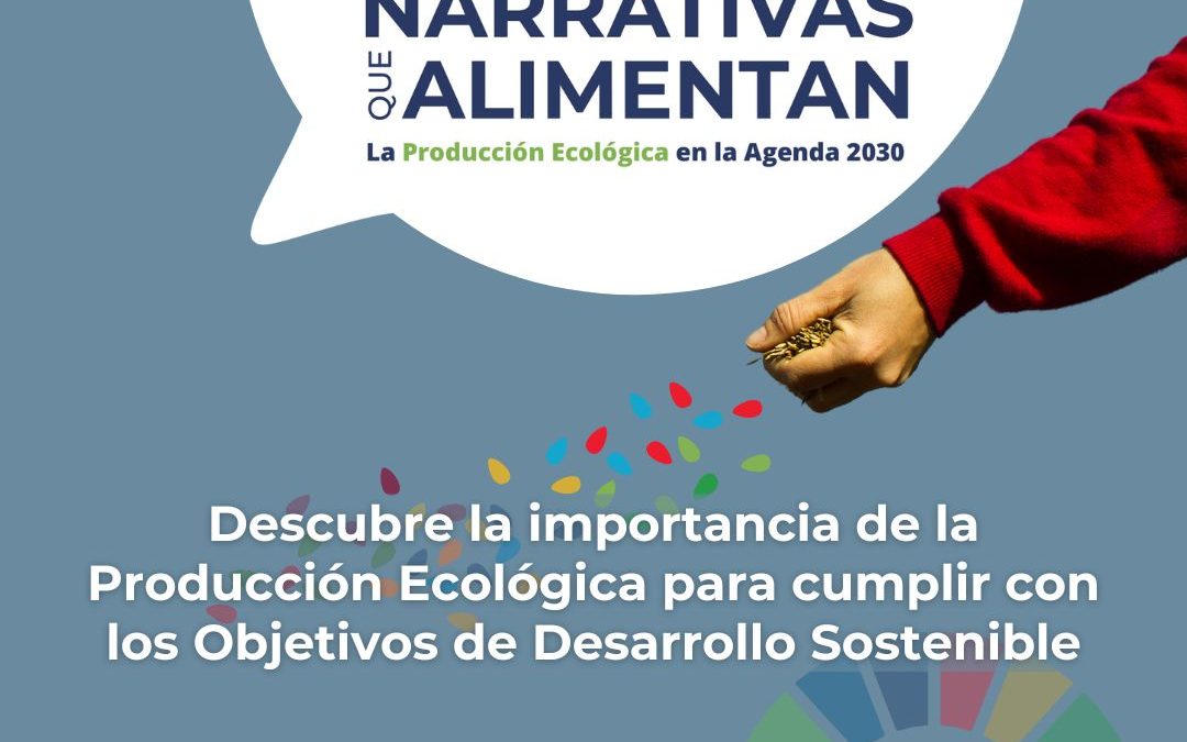 SEMBRANDO NARRATIVAS QUE ALIMENTAN: LA PRODUCCIÓN ECOLÓGICA EN LA AGENDA 2030